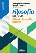 Comprar Filosofía En Foco: Esi En La Formación Docente, De Scasserra Zattara. N\u002Fa, Vol. Volumen Unico. Editorial Homo Sapiens, Tapa Blanda, Edición 1 En Español, 2024