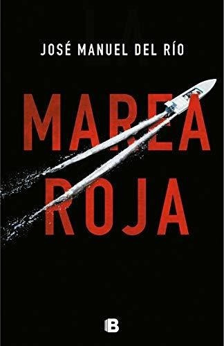 Marea Roja / Red Tide - Rio, Jose Manuel Del, de Rio, Jose Manuel. Editorial Ediciones B en español