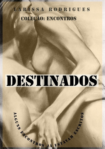 Destinados: Alguns Encontros Já Estavam Escritos, De Larissa Amanda Rodrigues Fogassa De Souza. Série Não Aplicável, Vol. 1. Editora Clube De Autores, Capa Mole, Edição 1 Em Português, 2021