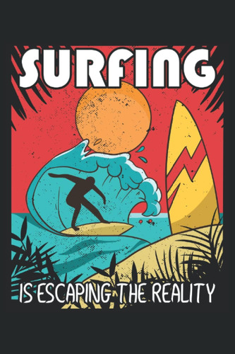 Libro: Surf Es Escape De La Realidad - Cuaderno Para Surfist