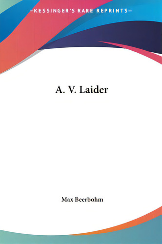 A. V. Laider, De Beerbohm, Max. Kessinger Rare Reprints, Vol. 1. Editorial Kessinger Pub Llc, Tapa Dura En Inglés
