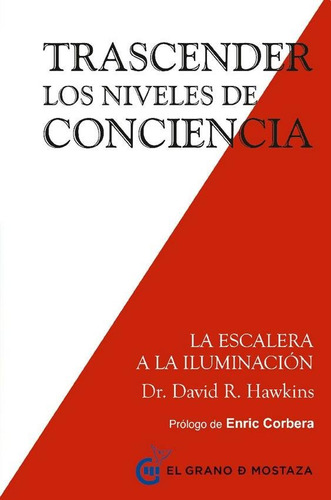 TRASCENDER LOS NIVELES DE CONCIENCIA, de DAVID HAWKINS. Editorial EL GRANO DE MOSTAZA en español, 2016