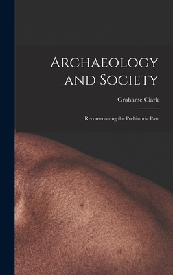 Libro Archaeology And Society; Reconstructing The Prehist...