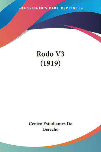 Rodo V3 (1919), De Centro Estudiantes De Derecho. Editorial Kessinger Pub Llc, Tapa Blanda En Inglés