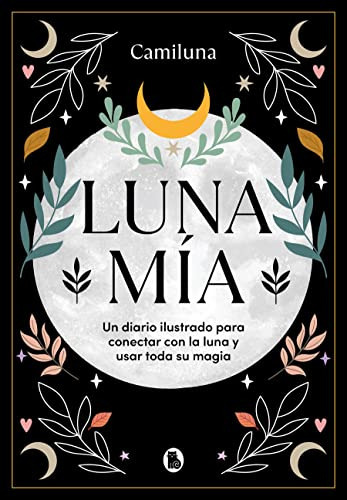 Luna Mia: Un Diario Ilustrado Para Conectar Con La Luna Y Usar Toda Su Magia -bruguera Tendencias-, De Camila Caro @camiluna. Editorial Bruguera, Tapa Dura En Español, 2023