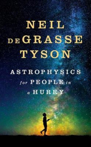 Astrophysics For People In A Hurry / Neil Degrasse Tyson