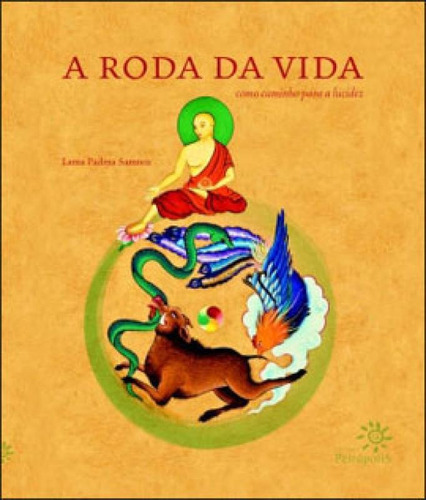 A Roda Da Vida: Como Caminho Para A Lucidez, De Samten, Padma. Editora Peiropolis, Capa Mole, Edição 1ª Edição - 2010 Em Português