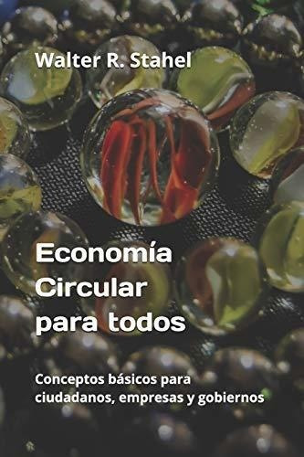 Economia Circular Para Todos Conceptos Basicos Para, De Stahel, Dr Walter. Editorial Independently Published En Español