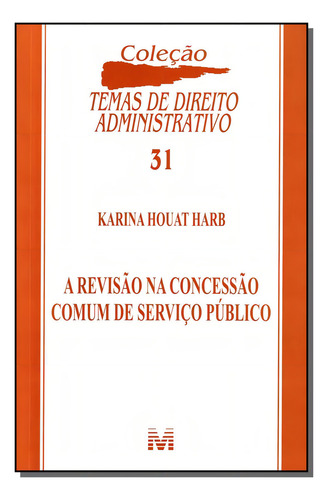 Revisão na concessão comum de serviço publico - 1 ed./2012, de Harb, Karina Houat. Editorial Malheiros Editores LTDA, capa mole em português, 2012