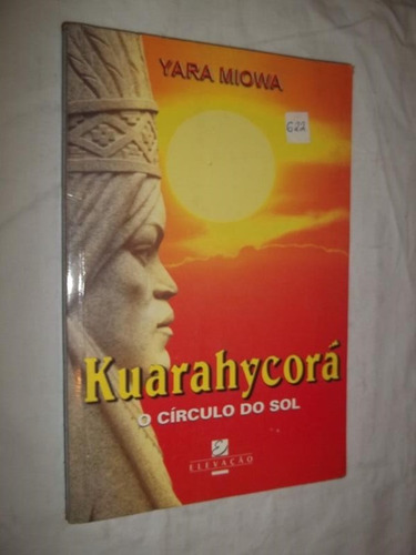 Livro - Kuarahycorá - O Círculo Do Sol - Yara Miowa 