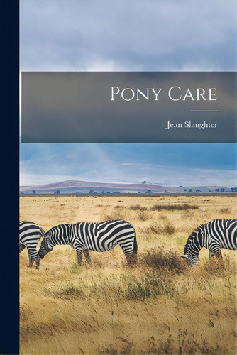 Pony Care, De Slaughter, Jean 1924-. Editorial Hassell Street Pr, Tapa Blanda En Inglés