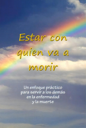 Estar Con Quien Va A Morir, De Sarayu Kimberley Johnson. Editorial M.a. Center, Tapa Blanda En Español