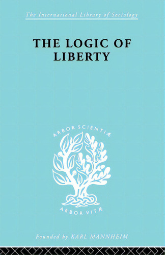 The Logic Of Liberty: Reflections And Rejoinders, De Polanyi, Michael. Editorial Routledge, Tapa Blanda En Inglés