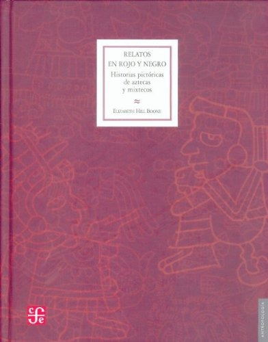 Relatos En Rojo Y Negro Historias Pictoricas De Aztecas Y Mi