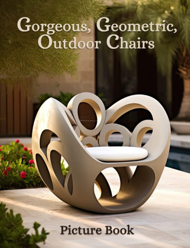 Libro: Gorgeous Geometric Outdoor Chairs Picture Book: A Ful