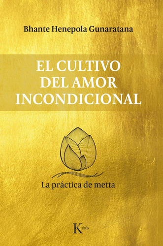 El cultivo del amor incondicional: La práctica de metta, de Gunaratana, Bhante Henepola. Editorial Kairos, tapa blanda en español, 2017