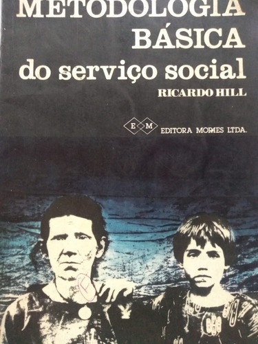 Ricardo Hill     Metodologia Básica Do Serviço Social