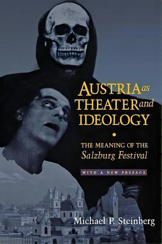 Austria As Theater And Ideology : The Meaning Of The Salzburg Festival, De Michael P. Steinberg. Editorial Cornell University Press, Tapa Blanda En Inglés