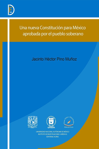 Una Nueva Constitución Para México Aprobada Por El Pueblo Soberano (3142), De Jacinto Héctor Pino Muñoz. Editorial Flores, Tapa Blanda En Español, 2016