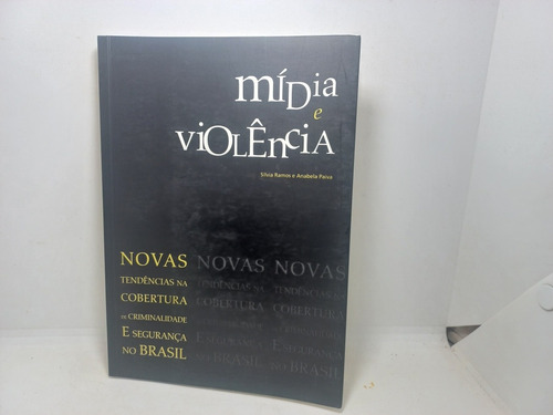 Livro - Mídia E Violência - Silvia Ramos E Anabela Paiva