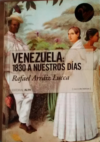 Venezuela 1830 A Nuestros Dias Rafael Arradiz Lucca 