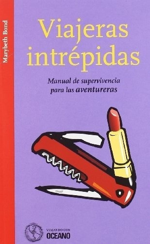 Viajeras Intrepidas Manual Supervivencia Aventureras, De Bond, Marybeth. Editorial Oceano En Español