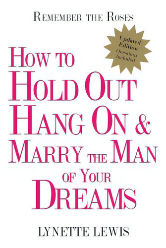 Remember The Roses: How To Hold Out, Hang On, And Marry The Man Of Your Dreams, De Lewis, Lynette. Editorial Carpenters Son Pub, Tapa Blanda En Inglés