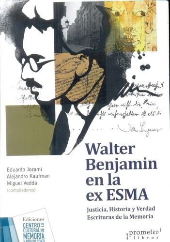 Walter Benjamin En La Ex Esma - Jozami, Eduardo, de JOZAMI, EDUARDO. Editorial Prometeo Libros en español