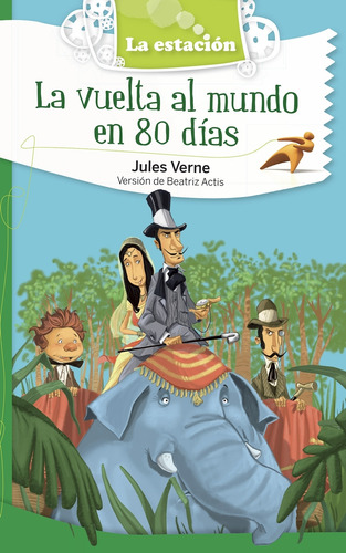 La Vuelta Al Mundo En Ochenta Dias - Verne - La Estacion