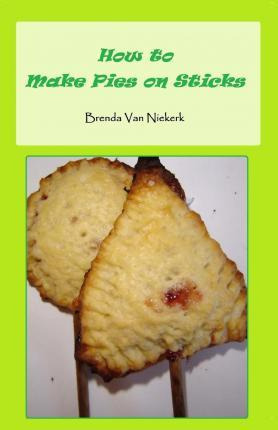 Libro How To Make Pies On Sticks - Brenda Van Niekerk