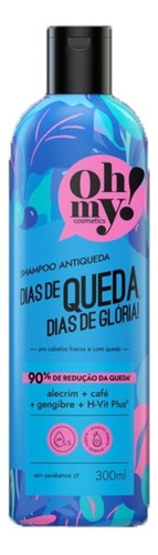  Shampoo Oh My! Dias De Queda, Dias De Glória! 300ml