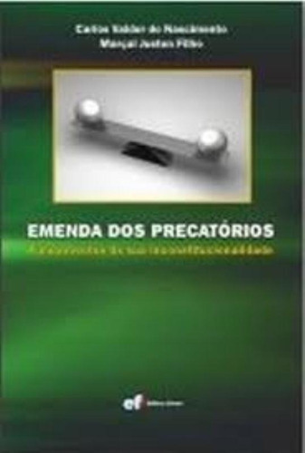 Emenda Dos Precatorios, De Carlos Valder Do Nascimento; Marçal Justen Filho. Editora Forum, Capa Mole Em Português, 2010