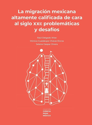 La Migración Mexicana Altamente Calificada De Cara Al Siglo Xxi: Problemática Y Desafíos, De Delgado Wise, Raul. Editorial Fce (fondo De Cultura Economica), Tapa Blanda En Español, 1