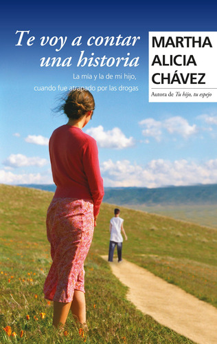 Te voy a contar una historia: La mía y la de mi hijo, cuando fue atrapado por las drogas, de Chávez, Martha Alicia. Serie Autoayuda y Superación Editorial Grijalbo, tapa blanda en español, 2008