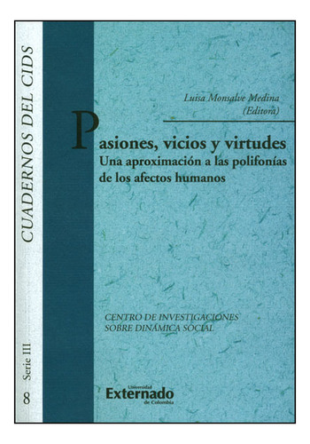 Pasiones, Vicios Y Virtudes. Una Aproximación A Las Polifonías De Los Afectos Humanos, De Luisa Monsalve Medina. Editorial U. Externado De Colombia, Tapa Blanda, Edición 2013 En Español