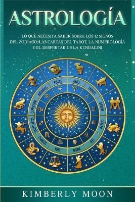 Libro Astrologia : Lo Que Necesita Saber Sobre Los 12 Sig...