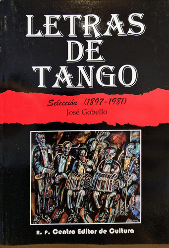 Letras De Tango. Selección 1897-1981. José Gobello. 