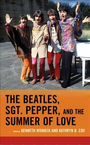 The Beatles, Sgt. Pepper, And The Summer Of Love, De Keh Womack. Editorial Lexington Books En Inglés