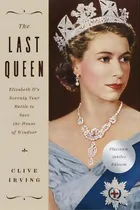 Comprar The Last Queen : Elizabeth Ii's Seventy Year Battle To Save The House Of Windsor: The Platinum Ju..., De Clive Irving. Editorial Pegasus Books, Tapa Blanda En Inglés