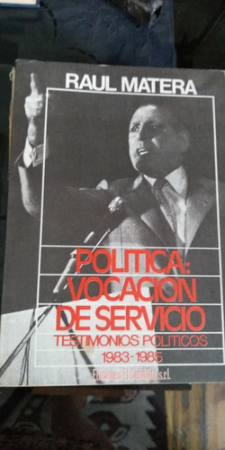 Política Vocación De Servicio. Raul Matera.