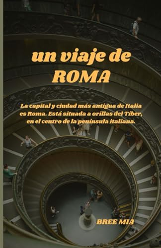 Un Viaje De Roma: La Capital Y Ciudad Más Antigua De Italia