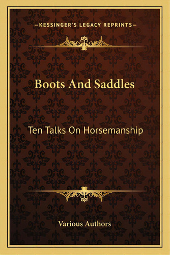 Boots And Saddles: Ten Talks On Horsemanship, De Various. Editorial Kessinger Pub Llc, Tapa Blanda En Inglés