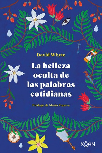 La Belleza Oculta De Las Palabras Cotidianas - David Whyte