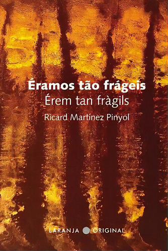 Eramos Tao Frageis / Erem Tan Fragils - 1ªed.(2023), De Richard Martinez Pinyol. Editora Laranja Original, Capa Mole, Edição 1 Em Português, 2023