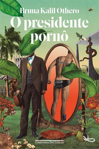O Presidente Porno - 1ªed.(2023), De Bruna Kalil Othero. Editora Companhia Das Letras, Capa Mole, Edição 1 Em Português, 2023