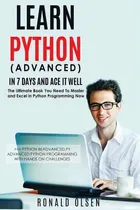Comprar Python: Learn Python (advanced) In 7 Days And Ace It Well. Hands On Challenges Included!, De Olsen, Ronald. Editorial Createspace, Tapa Blanda En Inglés