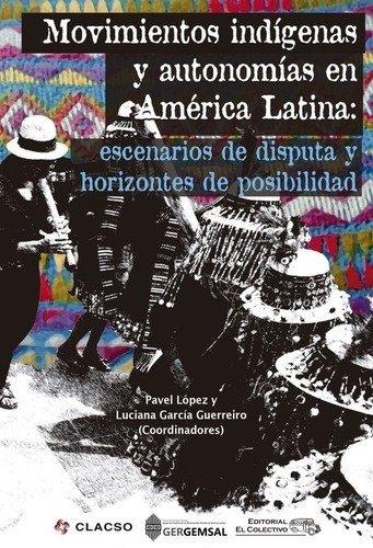 Movimientos Indígenas Y Autonomías En América Latina, de LOPEZ, GARCIA GUERREIRO. Editorial EL COLECTIVO en español