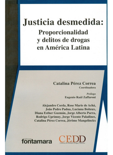 Justicia Desmedida: Proporcionalidad Y Delitos De Drogas En América Latina, De Catalina Pérez Correa (coord.). Editorial Fontamara, Tapa Blanda En Español, 2012