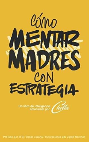 o Mentar Madres Con Estrategia Un Libro De..., de Motiva, Che. Editorial Escuela De Negocios Y Consultoria Empresarial, S.C. en español