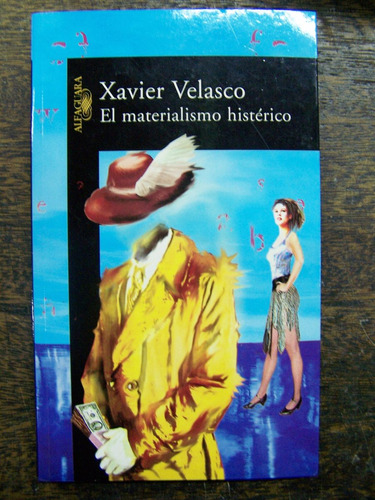 Imagen 1 de 4 de El Materialismo Histerico * Xavier Velasco * Alfaguara *